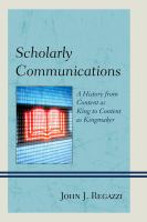 Scholarly Communications : A History from Content as King to Content as Kingmaker.