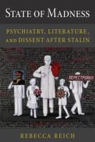 State of Madness : Psychiatry, Literature, and Dissent After Stalin /
