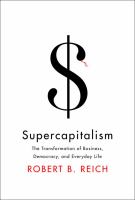 Supercapitalism : the transformation of business, democracy, and everyday life /