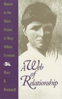 A web of relationship : women in the short stories of Mary Wilkins Freeman /