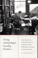 Writing anthropologists, sounding primitives the poetry and scholarship of Edward Sapir, Margaret Mead, and Ruth Benedict /