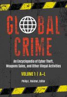 Global Crime [2 Volumes] : An Encyclopedia of Cyber Theft, Weapons Sales, and Other Illegal Activities [2 Volumes].