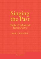 Singing the Past : Turkic and Medieval Heroic Poetry /