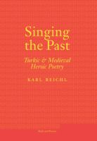 Singing the Past Turkic and Medieval Heroic Poetry /