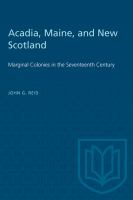 Acadia, Maine, and New Scotland : marginal colonies in the seventeenth century /