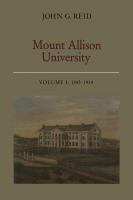 Mount Allison University, Volume I : 1843-1914 /