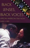 Black Lenses, Black Voices : African American Film Now.