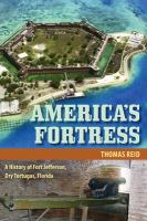 America's Fortress : A History of Fort Jefferson, Dry Tortugas, Florida /