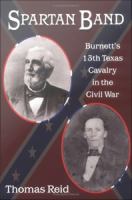 Spartan Band : Burnett's 13th Texas Cavalry in the Civil War.