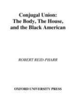 Conjugal union : the body, the house, and the Black American /