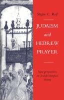 Judaism and Hebrew prayer : new perspectives on Jewish liturgical history /