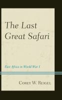 The Last Great Safari East Africa in World War I /