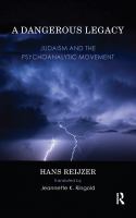 A dangerous legacy Judaism and the psychoanalytic movement /