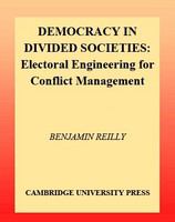Democracy in divided societies electoral engineering for conflict management /