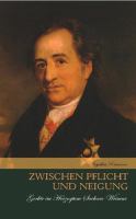 Zwischen Pflicht und Neigung : Johann Wolfgang von Goethe im Herzogtum Sachsen-Weimar /