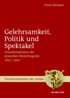 Gelehrsamkeit, Politik und Spektakel : Transformationen der Deutschen Römertragödie 1800-1900.