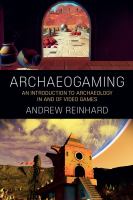 Archaeogaming : An Introduction to Archaeology in and of Video Games.