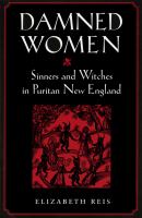 Damned women : sinners and witches in Puritan New England /