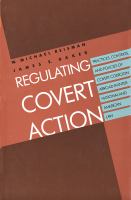 Regulating covert action : practices, contexts, and policies of covert coercion abroad in international and American law /