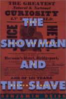 The showman and the slave : race, death, and memory in Barnum's America /