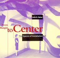 From margin to center : the spaces of installation art /