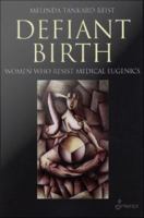 Defiant Birth : Women Who Resist Medical Eugenics.