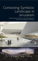 Contesting Symbolic Landscape in Jerusalem : Jewish/Islamic Conflict over the Museum of Tolerance at Mamilla Cemetery.