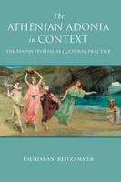 The Athenian Adonia in context the Adonis festival as cultural practice /