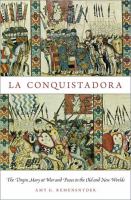 La Conquistadora : the Virgin Mary at War and Peace in the Old and the New Worlds /