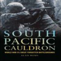 South Pacific cauldron World War II's great forgotten battlegrounds /