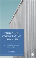 Engaging comparative urbanism : art spaces in Beijing and Berlin /