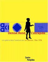 Denise René, l'intrépide : une galerie dans l'aventure de l'art abstrait, 1944-1978.