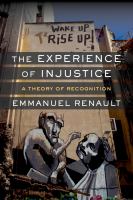 The experience of injustice : a theory of recognition /
