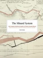 The Minard system : the complete statistical graphics of Charles-Joseph Minard, from the collection of the École Nationale des Ponts et Chaussées /