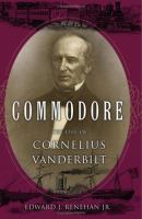 Commodore : the life of Cornelius Vanderbilt /