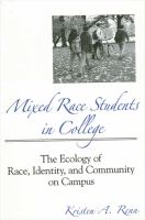 Mixed race students in college : the ecology of race, identity, and community on campus /