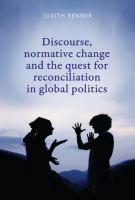 Discourse, normative change and the quest for reconciliation in global politics /