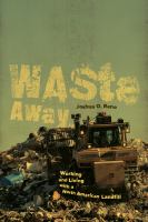 Waste away : working and living with a North American landfill /