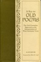 A key to old poems : the oral-formulaic approach to the interpretation of West-Germanic verse /