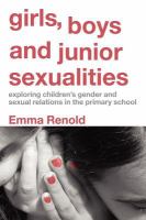 Girls, boys, and junior sexualities exploring children's gender and sexual relations in the primary school /