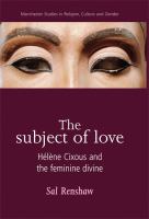 The subject of love Hélène Cixous and the feminine divine /
