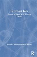 Never look back : a history of World War II in the Pacific /