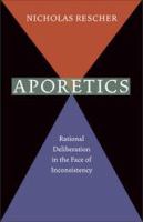 Aporetics : Rational Deliberation in the Face of Inconsistency.