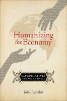 Humanizing the Economy : Co-operatives in the Age of Capital.