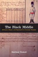 The Black middle : Africans, Mayas, and Spaniards in colonial Yucatan /
