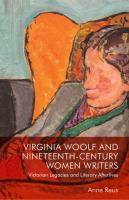 Virginia Woolf and Nineteenth-Century Women Writers : Victorian Legacies and Literary Afterlives /