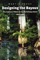 Designing the bayous : the control of water in the Atchafalaya Basin, 1800-1995 /