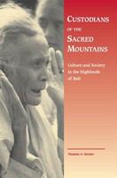 Custodians of the sacred mountains culture and society in the highlands of Bali /