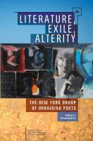 Literature, exile, alterity the New York Group of Ukrainian poets /