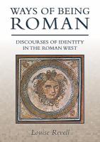 Ways of being Roman : discourses of identity in the Roman West /